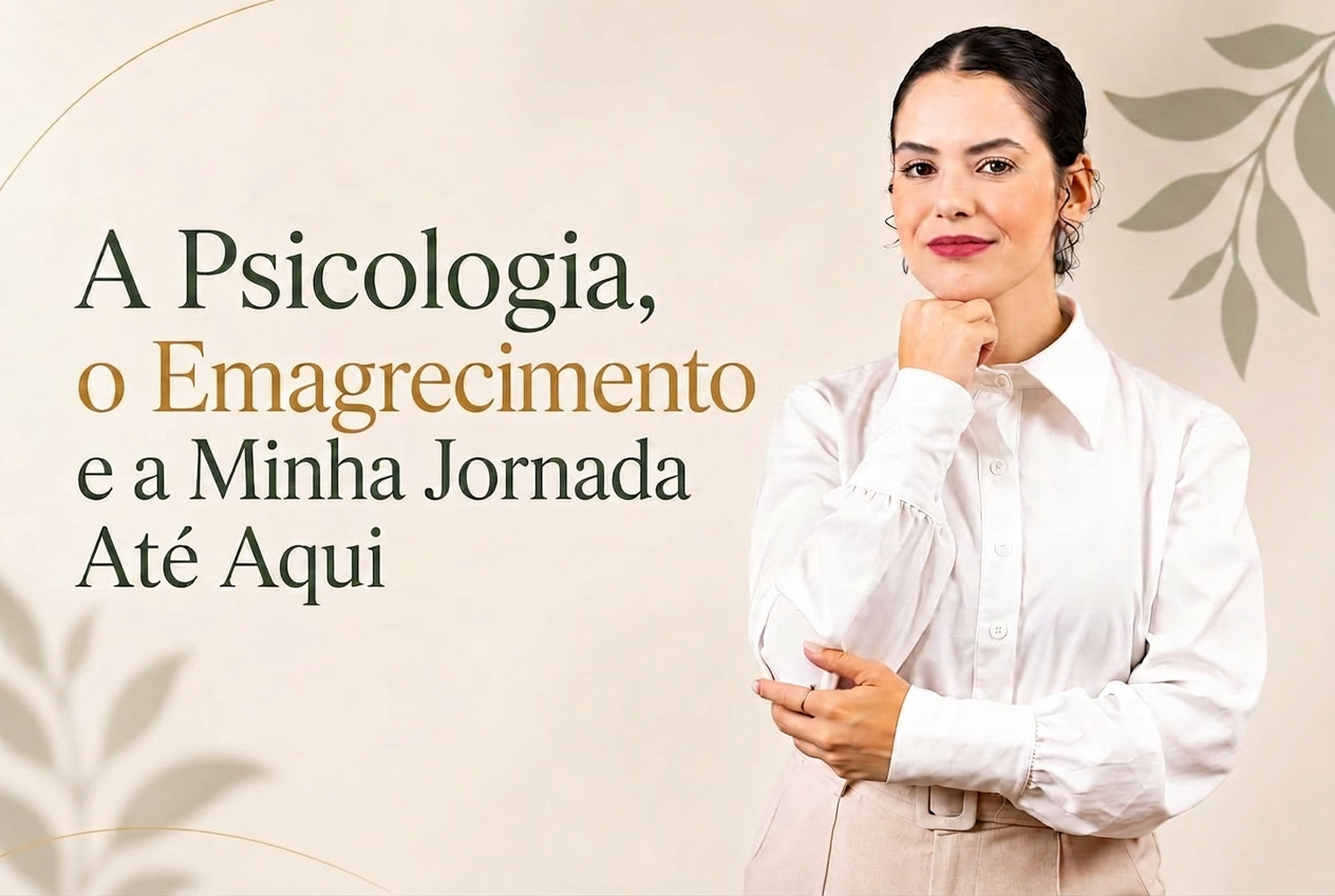 A Psicologia, o Emagrecimento e a Minha Jornada Até Aqui